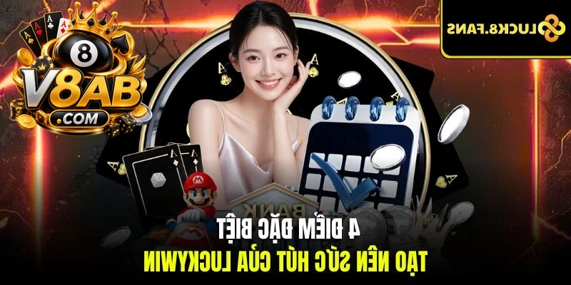 4 điểm đặc biệt tạo nên sức hút của Luckywin