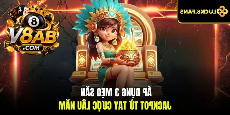 Áp dụng 3 mẹo săn Jackpot từ tay cược lâu năm