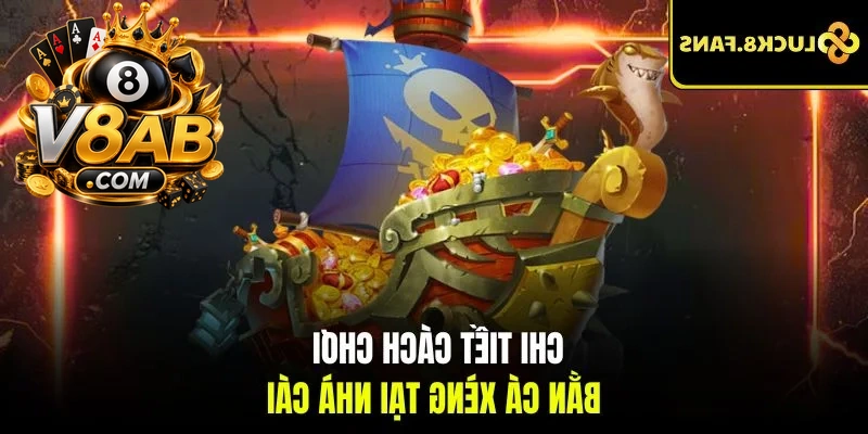 Chi tiết cách chơi Bắn Cá Xèng tại nhà cái