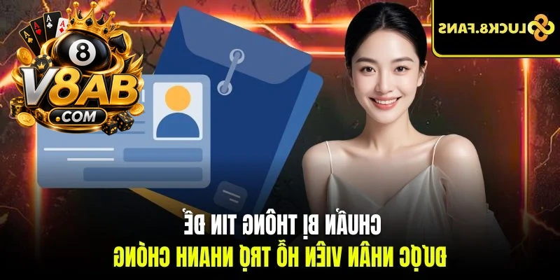 Chuẩn bị thông tin để được nhân viên hỗ trợ nhanh chóng