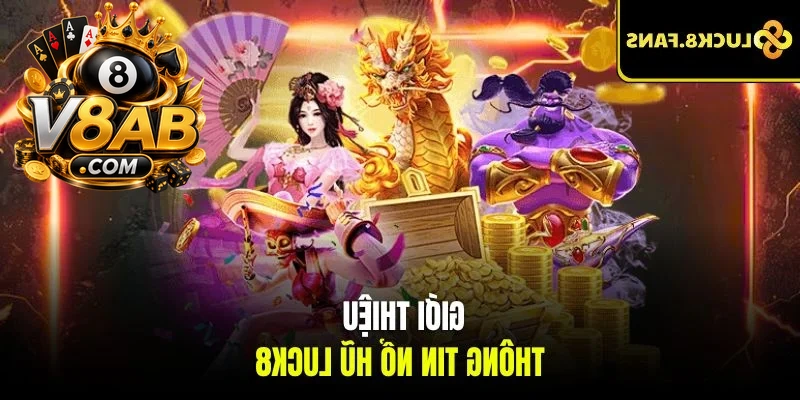 Giới thiệu thông tin nổ hũ LUCK8