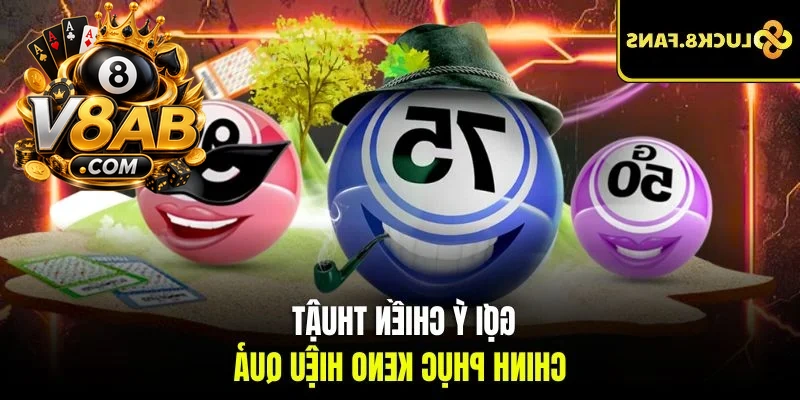 Gợi  ý chiến thuật chinh phục Keno hiệu quả