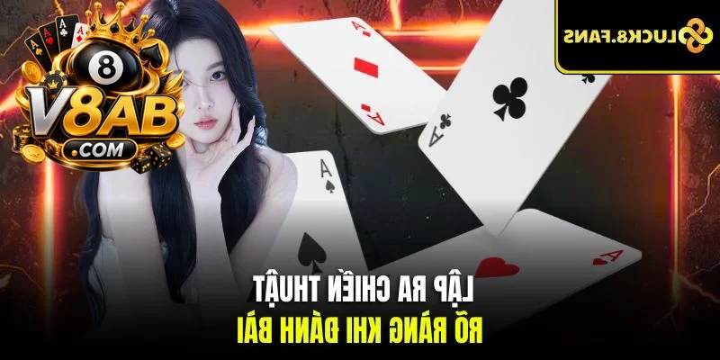 Lập ra chiến thuật rõ ràng khi đánh bài