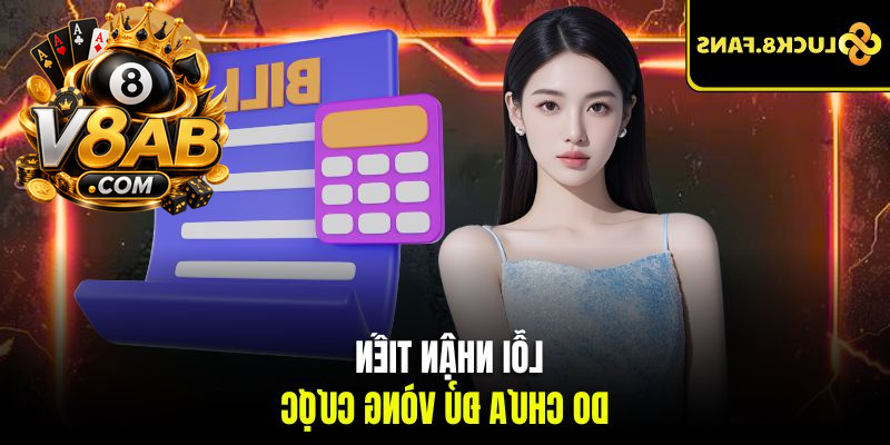 Lỗi nhận tiền do chưa đủ vòng cược
