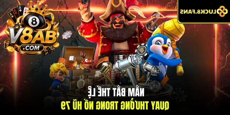 Nắm bắt thể lệ quay thưởng trong nổ hũ 79