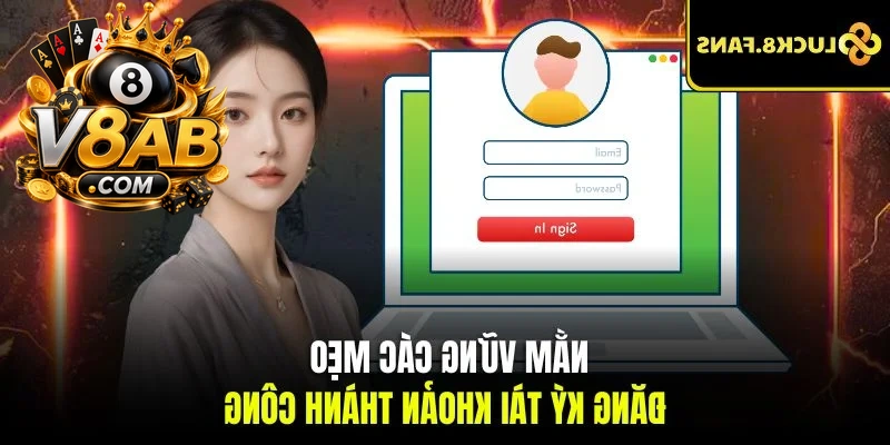 Nắm vững các mẹo đăng ký tài khoản thành công