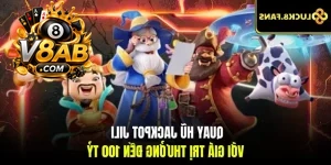 Quay hũ jackpot JILI với giá trị thưởng đến 100 tỷ