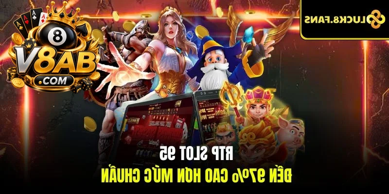 RTP slot 95 đến 97% cao hơn mức chuẩn 