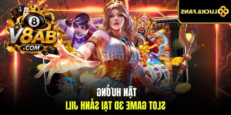 Tận hưởng slot game 3D tại sảnh Jili
