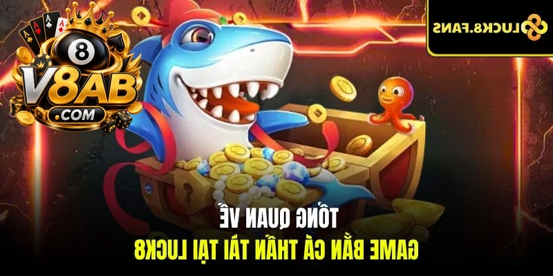 Tổng quan về game Bắn Cá Thần Tài tại V8AB