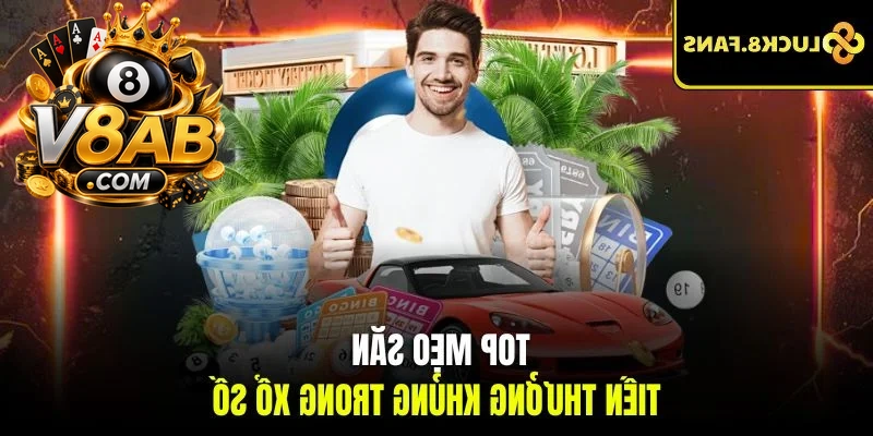 Top mẹo săn tiền thưởng khủng trong xổ số